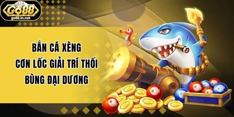 Bắn Cá Xèng: Cơn Lốc Giải Trí Thổi Bùng Đại Dương
