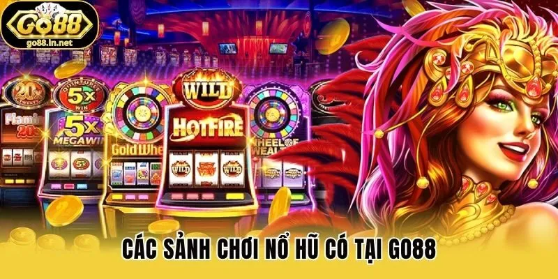 Các sảnh chơi Nổ hũ có tại Go88