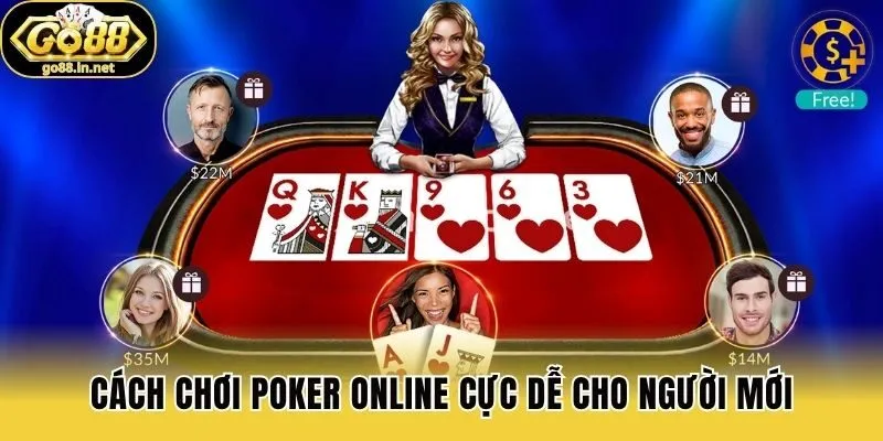 Cách chơi Poker online cực dễ cho người mới