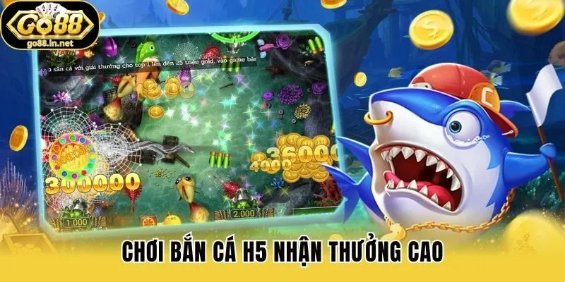 Chơi Bắn cá H5 nhận thưởng cao