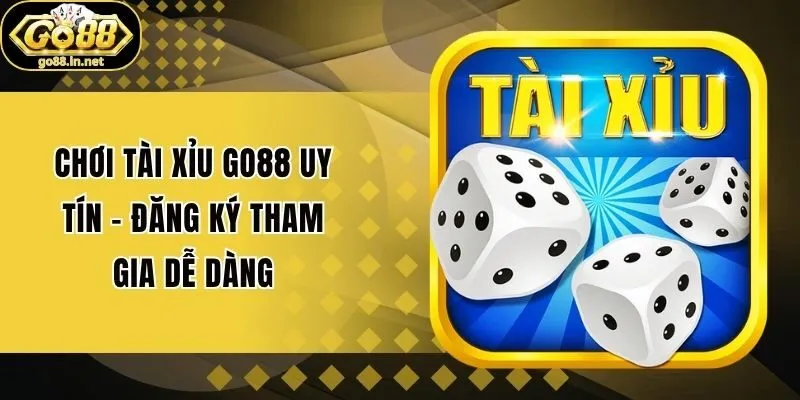 Chơi Tài Xỉu Go88 Uy Tín - Đăng Ký Tham Gia Dễ Dàng