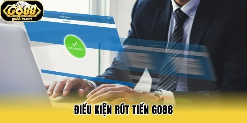 Điều kiện rút tiền Go88