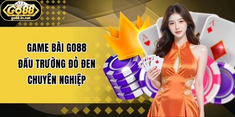 Game bài Go88 - Đấu trường đỏ đen chuyên nghiệp