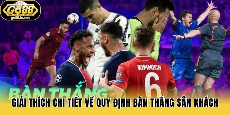 Giải thích chi tiết về quy định bàn thắng sân khách
