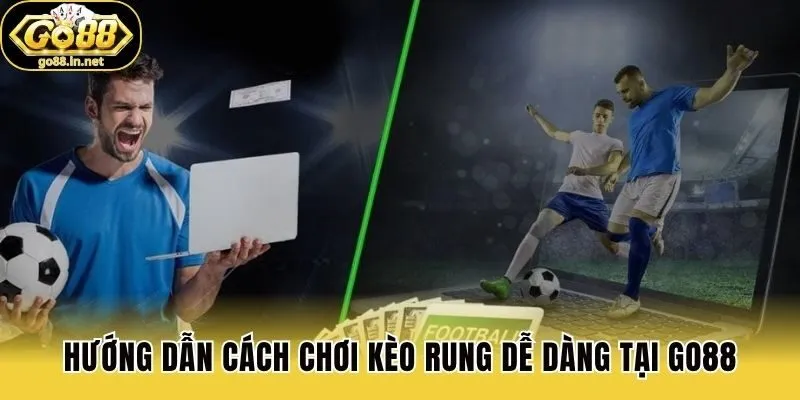 Hướng dẫn cách chơi kèo rung dễ dàng tại Go88