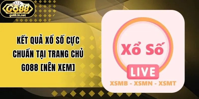 Kết Quả Xổ Số Cực Chuẩn Tại Trang Chủ Go88 [Nên Xem]