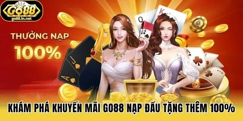 Khám phá khuyến mãi Go88 nạp đầu tặng thêm 100%