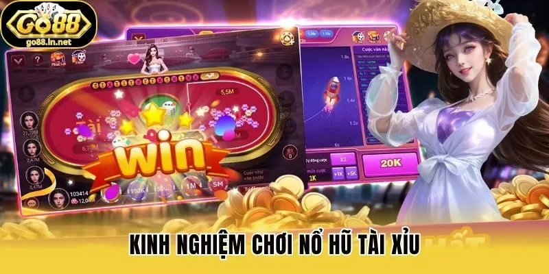 Kinh nghiệm chơi nổ hũ tài xỉu