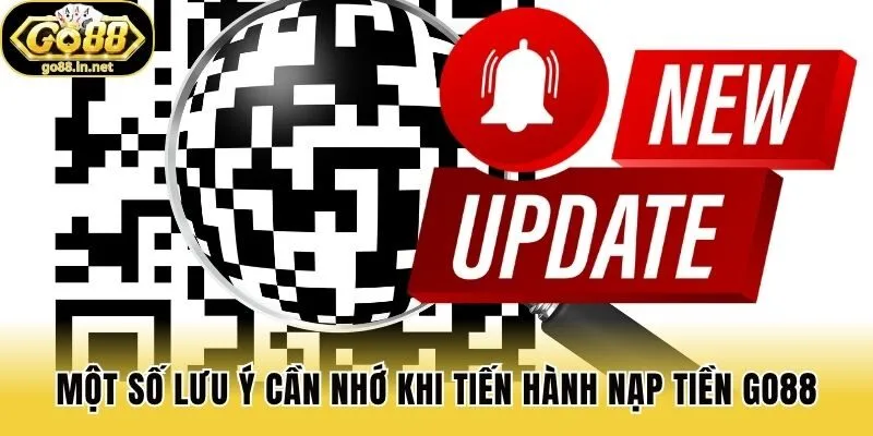 Một số lưu ý cần nhớ khi tiến hành nạp tiền Go88