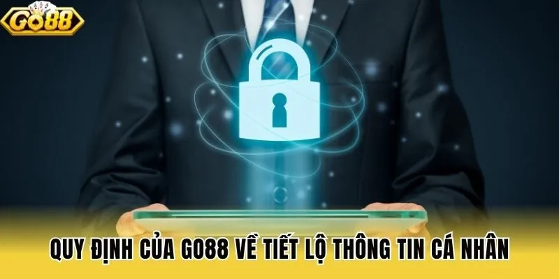 Quy định của Go88 về tiết lộ thông tin cá nhân