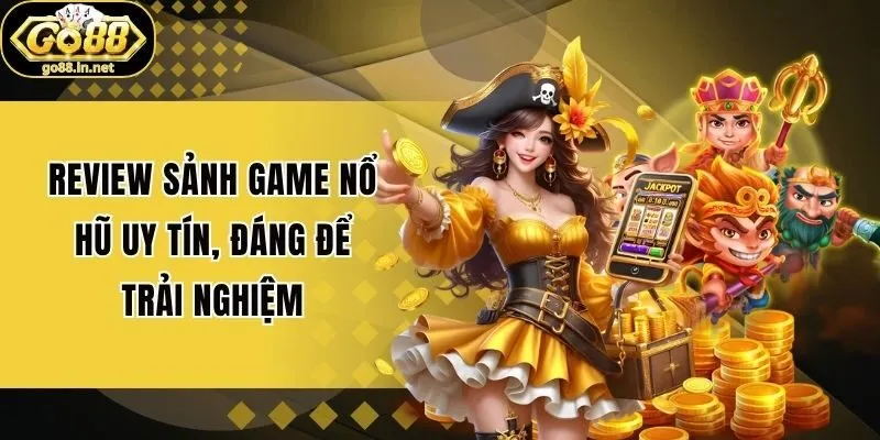 Review Sảnh Game Nổ Hũ Uy Tín, Đáng Để Trải Nghiệm