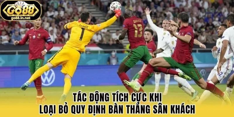 Tác động tích cực khi loại bỏ quy định bàn thắng sân khách