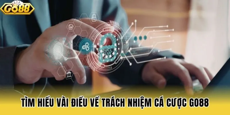 Tìm hiểu vài điều về trách nhiệm cá cược Go88