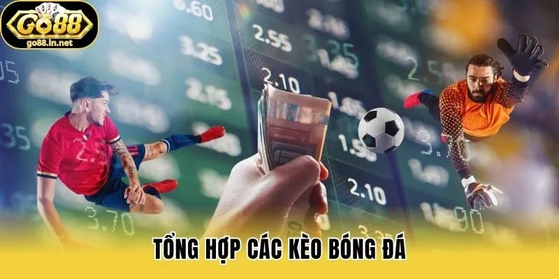 Tổng hợp các kèo bóng đá