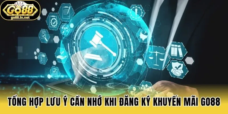 Tổng hợp lưu ý cần nhớ khi đăng ký khuyến mãi Go88