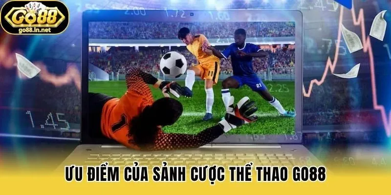 Ưu điểm của sảnh cược thể thao Go88