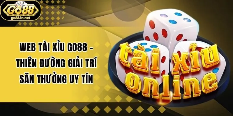 Web Tài Xỉu Go88 - Thiên Đường Giải Trí Săn Thưởng Uy Tín